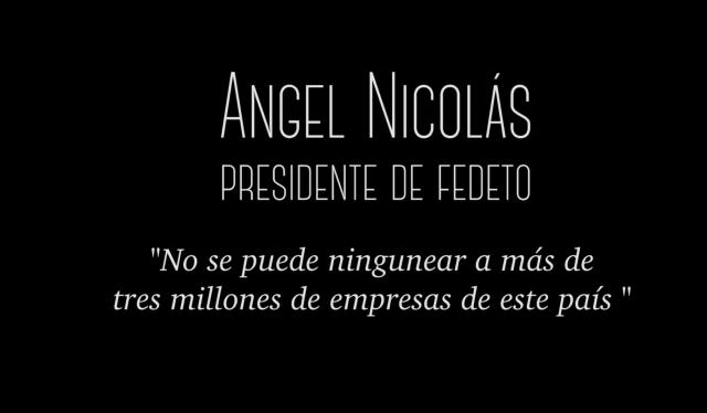 Angel Nicolás (FEDETO): 'No se puede ningunear a más de tres millones de empresas de este país'