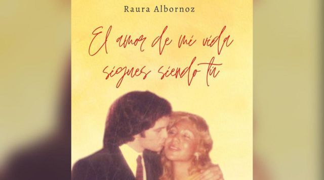 'El amor de mi vida sigues siendo tú', un libro de Raura Albornoz