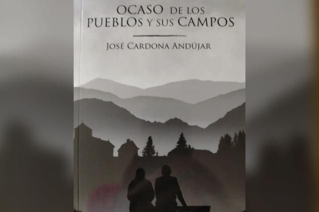 'Ocaso de los pueblos y sus campos', la nueva novela de José Cardona Andujar