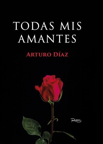 El escritor talaverano Arturo Díaz Marcos publica “Todas mis amantes”