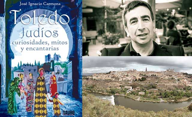 El nuevo libro de Jóse Ignacio Carmona, una visión diferente de Toledo