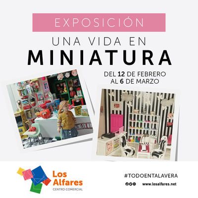 EXPOSICIÓN | Los Alfares estrena "Una vida en miniatura"